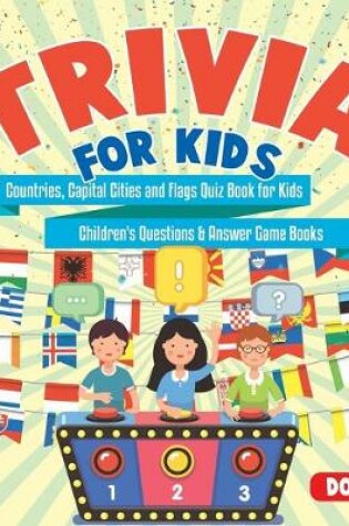 Cover of Trivia for Kids Countries, Capital Cities and Flags Quiz Book for Kids Children's Questions & Answer Game Books