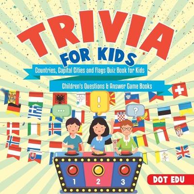Book cover for Trivia for Kids Countries, Capital Cities and Flags Quiz Book for Kids Children's Questions & Answer Game Books