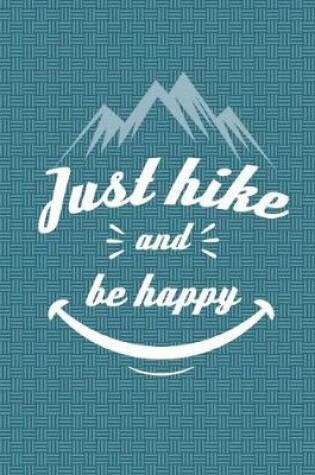 Cover of Just Hike And Be Happy Journal Notebook - Lined Paper