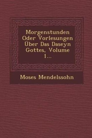 Cover of Morgenstunden Oder Vorlesungen Uber Das Daseyn Gottes, Volume 1...