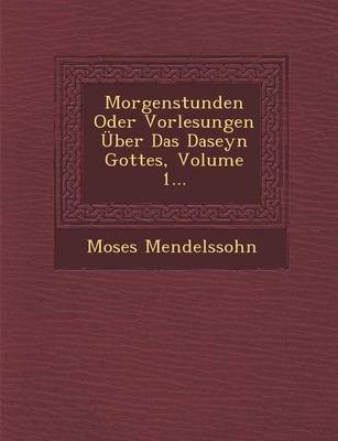 Book cover for Morgenstunden Oder Vorlesungen Uber Das Daseyn Gottes, Volume 1...