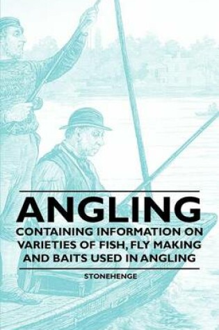 Cover of Angling - Containing Information on Varieties of Fish, Fly Making and Baits Used in Angling