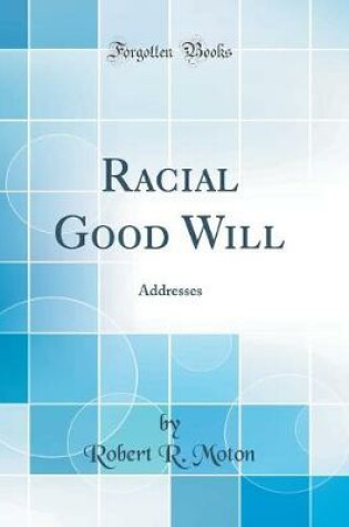 Cover of Racial Good Will: Addresses (Classic Reprint)