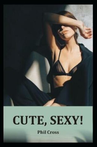 Cover of Cute, Sexy!