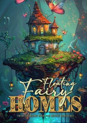 Book cover for Floating Fairy Homes Fairy Coloring Book for Adults Grayscale