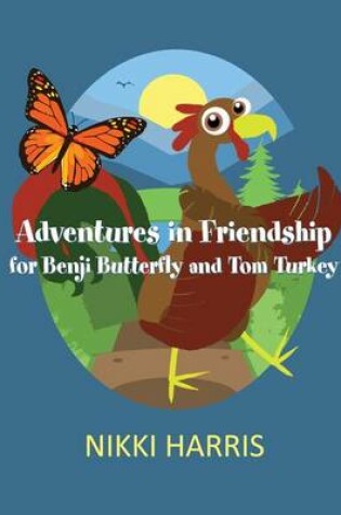 Cover of Adventures in Friendship for Benji Butterfly and Tom Turkey