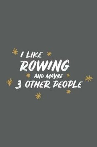 Cover of I Like Rowing and Maybe 3 Other People