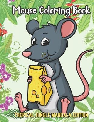 Book cover for Mouse Coloring Book Tropical Jungle Mandala Edition