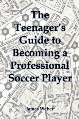 Cover of The Teenager's Guide to Becoming a Professional Soccer Player