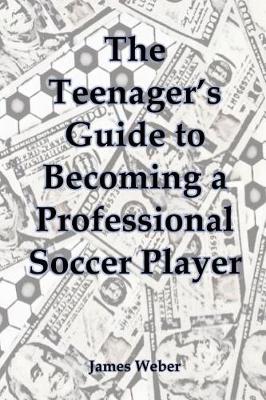 Book cover for The Teenager's Guide to Becoming a Professional Soccer Player
