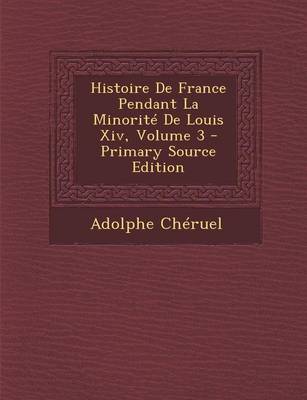 Book cover for Histoire De France Pendant La Minorite De Louis Xiv, Volume 3 - Primary Source Edition