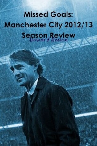 Cover of Missed Goals: Manchester City 2012/13 Season Review