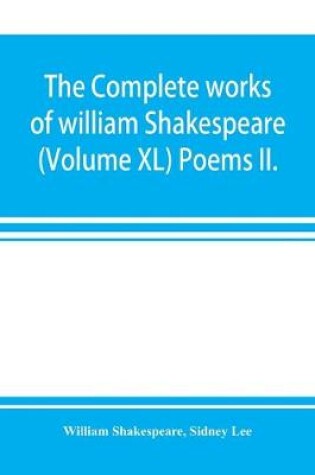 Cover of The complete works of william Shakespeare (Volume XL) Poems II.