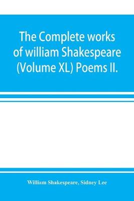 Book cover for The complete works of william Shakespeare (Volume XL) Poems II.