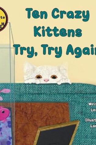 Cover of Ten Crazy Kittens Try, Try Again