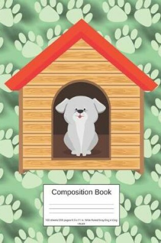 Cover of Composition Book 100 Sheets/200 Pages/8.5 X 11 In. Wide Ruled/ Gray Dog in Dog House