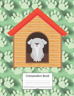 Book cover for Composition Book 100 Sheets/200 Pages/8.5 X 11 In. Wide Ruled/ Gray Dog in Dog House