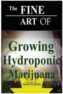 Book cover for The Fine Art of Growing Hydroponic Marijuana