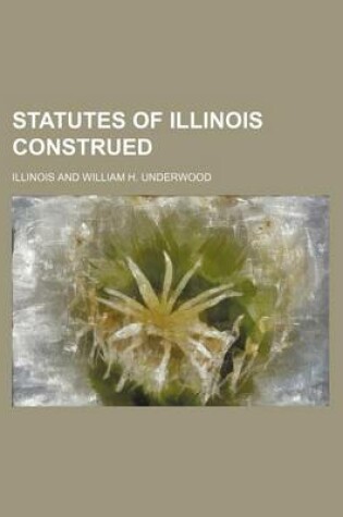 Cover of Statutes of Illinois Construed