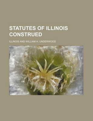 Book cover for Statutes of Illinois Construed