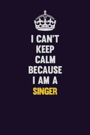 Cover of I Can't Keep Calm Because I Am A Singer