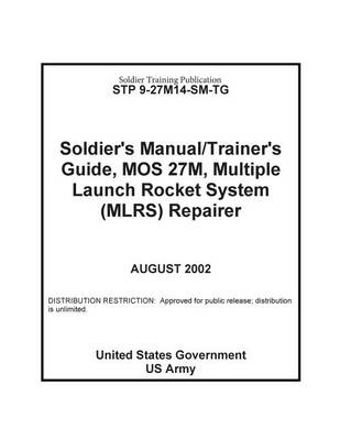 Book cover for Soldier Training Publication STP 9-27M14-SM-TG Soldier's Manual / Trainer's Guide, MOS 27M, Multiple Launch Rocket System (MLRS) Repairer