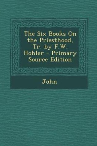 Cover of The Six Books on the Priesthood, Tr. by F.W. Hohler