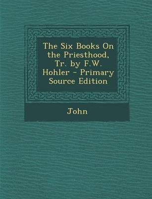 Book cover for The Six Books on the Priesthood, Tr. by F.W. Hohler