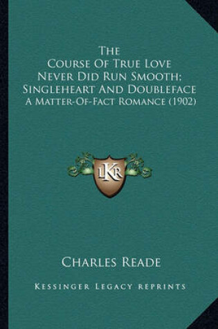 Cover of The Course of True Love Never Did Run Smooth; Singleheart Anthe Course of True Love Never Did Run Smooth; Singleheart and Doubleface D Doubleface