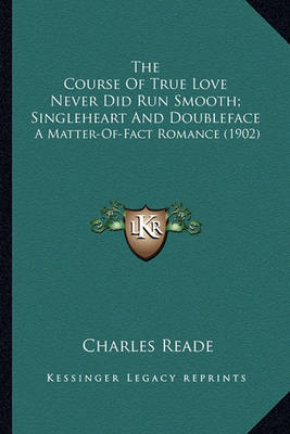 Book cover for The Course of True Love Never Did Run Smooth; Singleheart Anthe Course of True Love Never Did Run Smooth; Singleheart and Doubleface D Doubleface