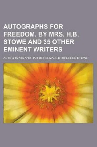 Cover of Autographs for Freedom. by Mrs. H.B. Stowe and 35 Other Eminent Writers