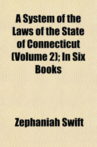 Cover of A System of the Laws of the State of Connecticut (Volume 2); In Six Books