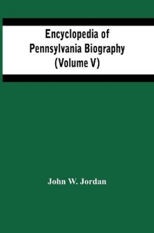 Cover of Encyclopedia Of Pennsylvania Biography (Volume V)