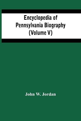 Book cover for Encyclopedia Of Pennsylvania Biography (Volume V)