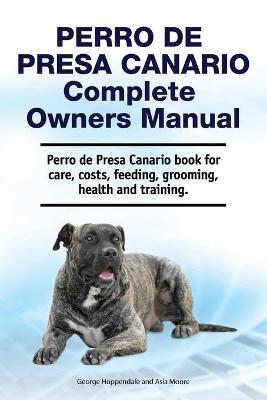 Book cover for Perro de Presa Canario Complete Owners Manual. Perro de Presa Canario book for care, costs, feeding, grooming, health and training.