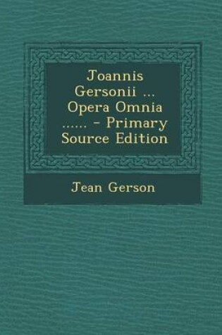 Cover of Joannis Gersonii ... Opera Omnia ......