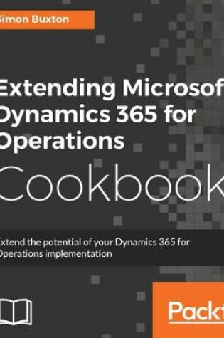 Cover of Extending Microsoft Dynamics 365 for Operations Cookbook