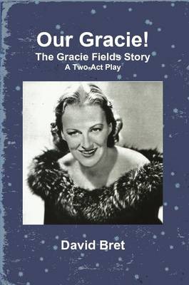 Book cover for Our Gracie! The Gracie Fields Story: A Two-Act Play