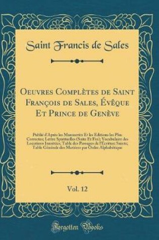 Cover of Oeuvres Complètes de Saint François de Sales, Évèque Et Prince de Genève, Vol. 12