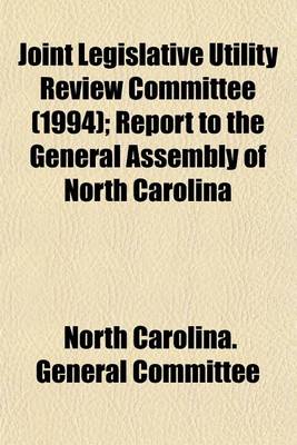 Book cover for Joint Legislative Utility Review Committee (1994); Report to the General Assembly of North Carolina