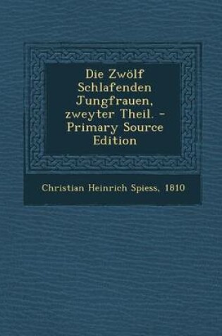 Cover of Die Zwolf Schlafenden Jungfrauen, Zweyter Theil. - Primary Source Edition