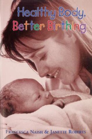 Cover of Healthy Body, Better Birthing