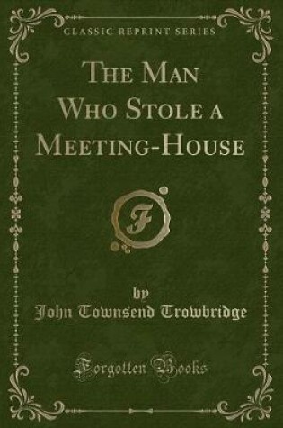 Cover of The Man Who Stole a Meeting-House (Classic Reprint)