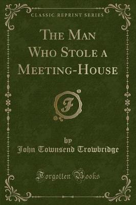 Book cover for The Man Who Stole a Meeting-House (Classic Reprint)