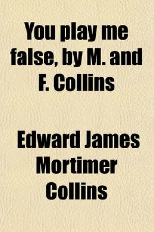 Cover of You Play Me False, by M. and F. Collins