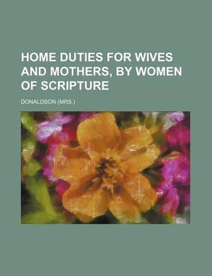 Book cover for Home Duties for Wives and Mothers, by Women of Scripture