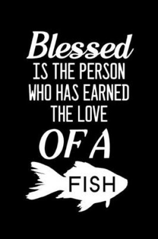 Cover of Blessed is the person who has earned the love of a Fish