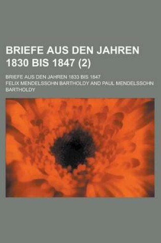 Cover of Briefe Aus Den Jahren 1830 Bis 1847; Briefe Aus Den Jahren 1833 Bis 1847 (2 )