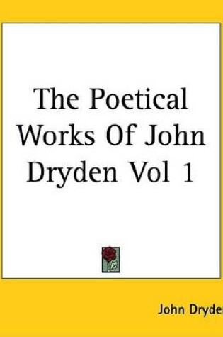 Cover of The Poetical Works of John Dryden Vol 1