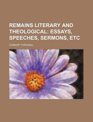 Book cover for Remains Literary and Theological; Essays, Speeches, Sermons, Etc